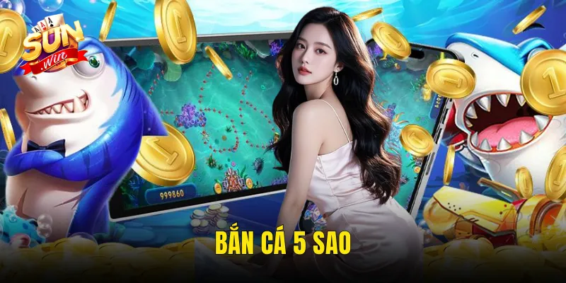 Bắn Cá 5 Sao
