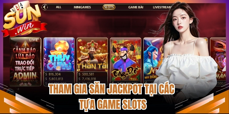Tham gia săn jackpot tại các tựa game slots